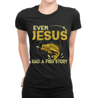 Fishing Gifts - Even Jesus Had A Fish Story Funny Character Videogames Ladies Fitted T-shirt | Artistshot