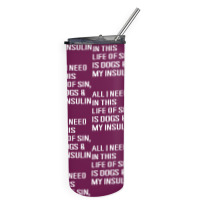 Diabetes All I Need In This Life Is Dog N Insulin Skinny Tumbler | Artistshot