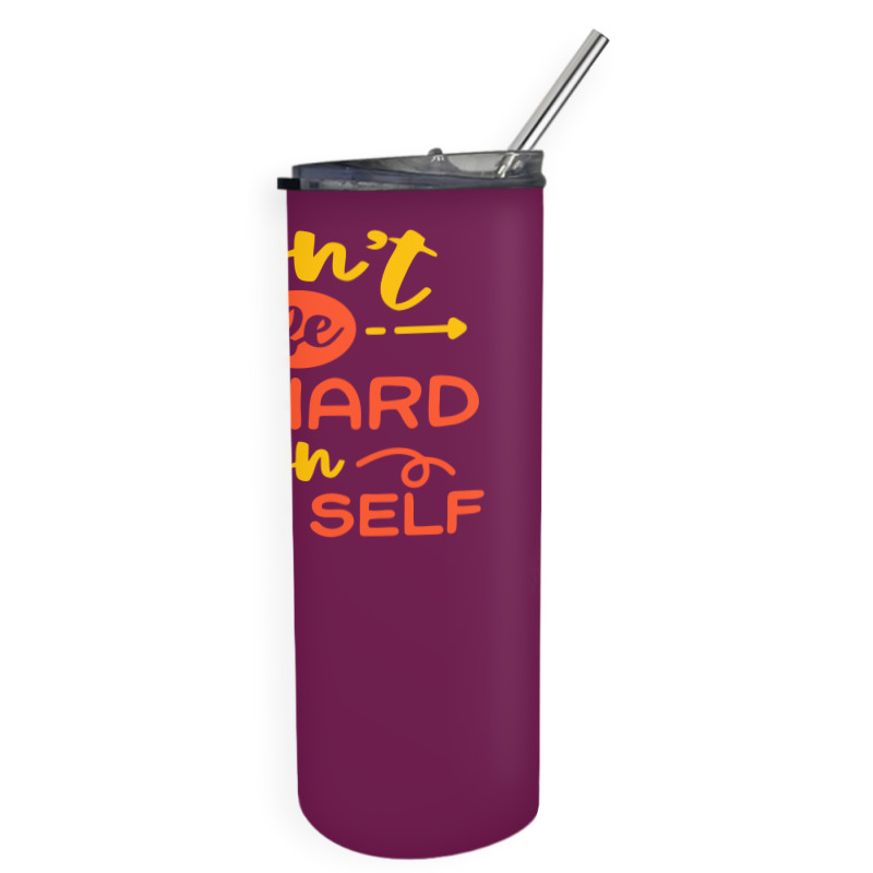 Don't Be So Hard On Yourself Skinny Tumbler | Artistshot