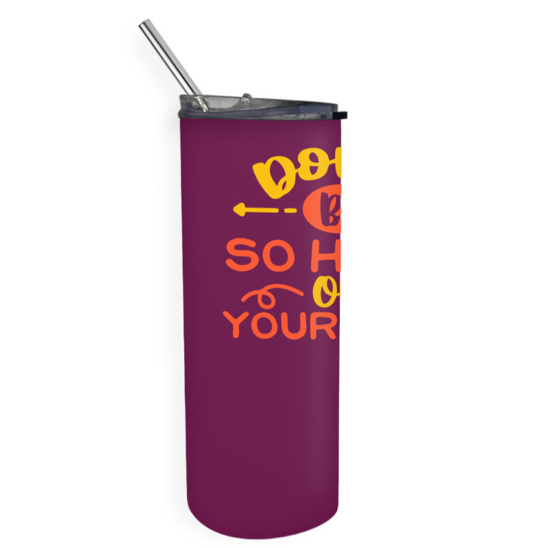 Don't Be So Hard On Yourself Skinny Tumbler | Artistshot