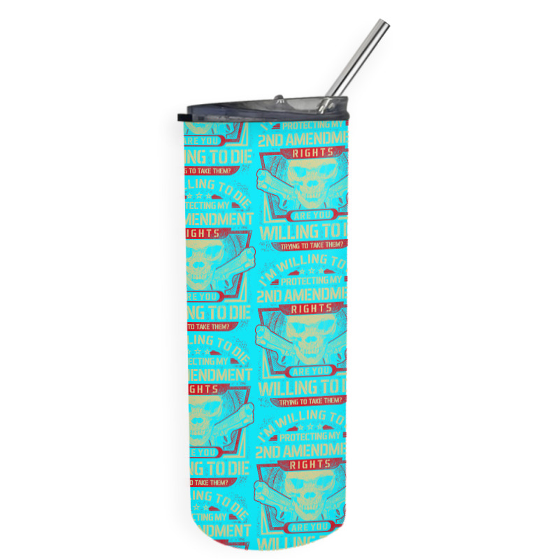 Gun Control I'm Willing To Die Protecting My Seconds Amendment Rights Skinny Tumbler | Artistshot