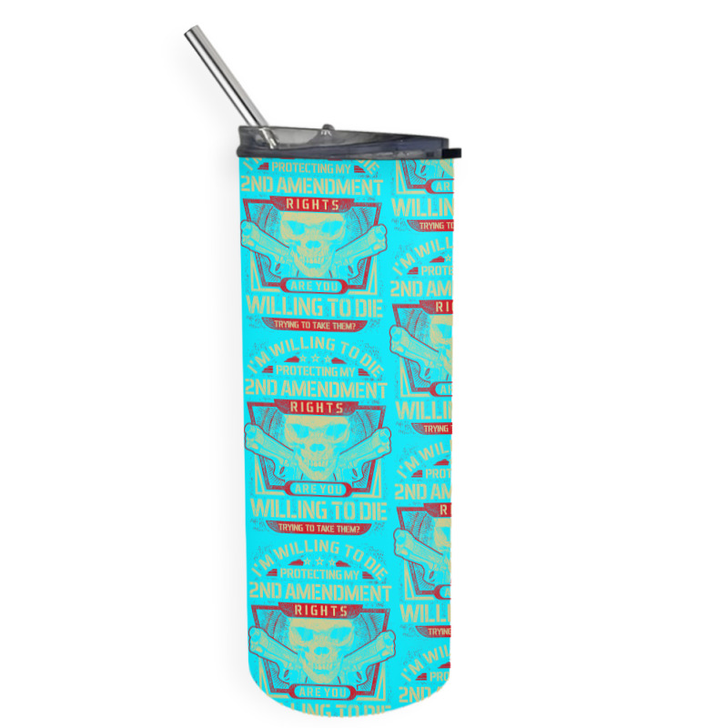 Gun Control I'm Willing To Die Protecting My Seconds Amendment Rights Skinny Tumbler | Artistshot