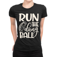 Run The Dang Ball Football Cheer Funny Mom Tank Top Ladies Fitted T-shirt | Artistshot