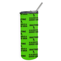 Skating Is Always A Good Idea Skinny Tumbler | Artistshot