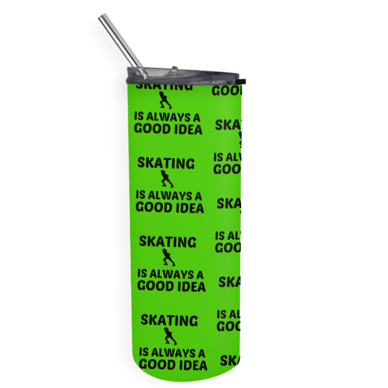 Skating Is Always A Good Idea Skinny Tumbler | Artistshot