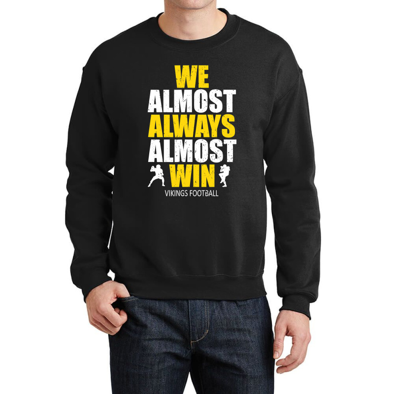 Vikings We Almost Always Almost Win ,  Funny Sports Crewneck Sweatshirt | Artistshot