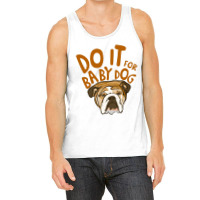 Do It For Babydog Tank Top | Artistshot