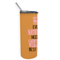 Every Tall Girl Needs A Short Best Friend Skinny Tumbler | Artistshot