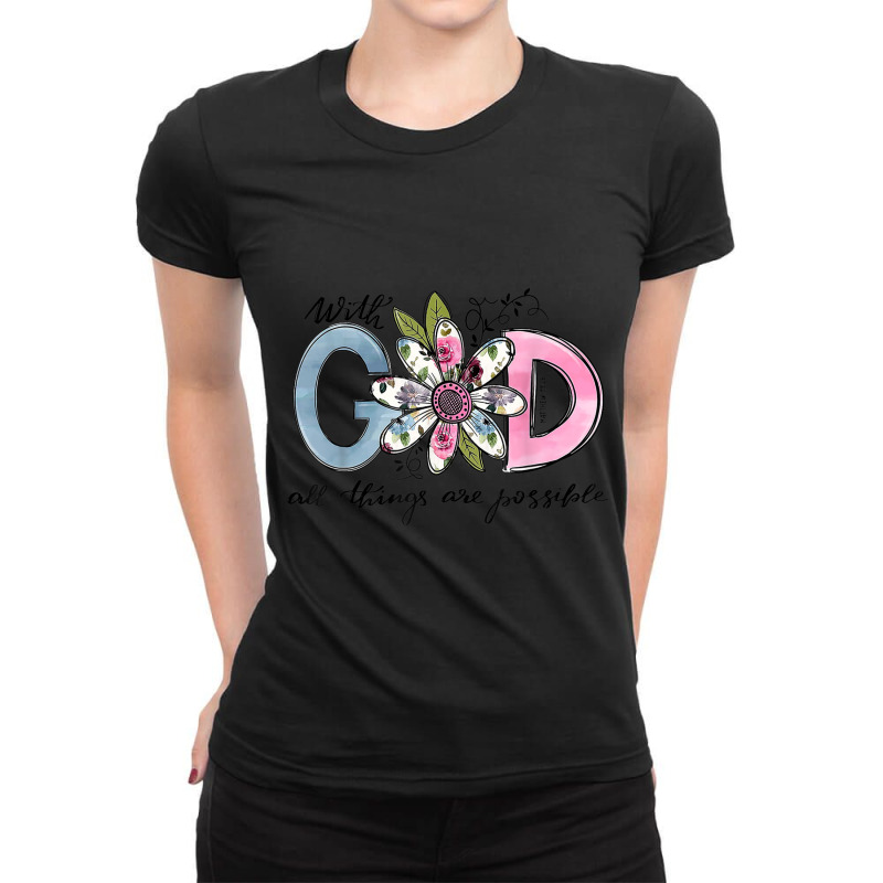 God All Things Are Possible Flower Lover Christian Believer Men Women Ladies Fitted T-Shirt by Aria-Proctor | Artistshot