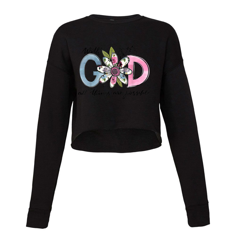 God All Things Are Possible Flower Lover Christian Believer Men Women Cropped Sweater by Aria-Proctor | Artistshot