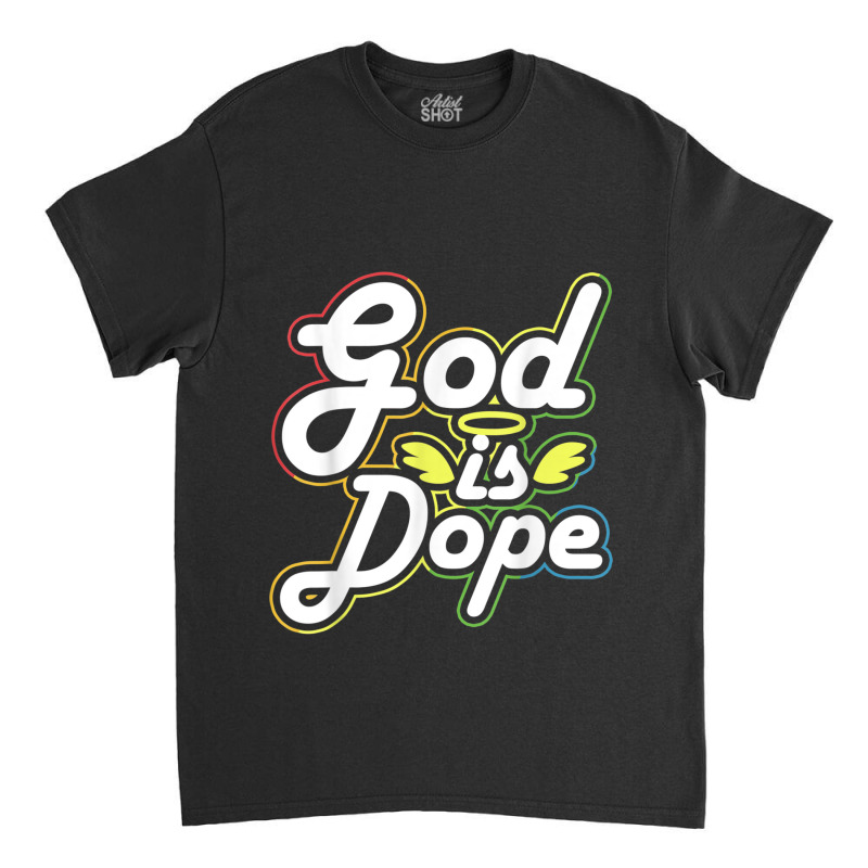 God Is Dope Christian Faith Believer Idea Cartoon Character Classic T-shirt by Aria-Proctor | Artistshot