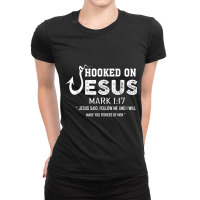 Hooked On Jesus Mark 117 Religious Bible Verse - Fishermen Day Gift Ladies Fitted T-shirt | Artistshot