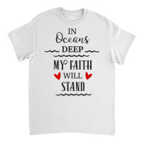 In Oceans Deep My Faith Will Stand Christian Novelty Item T Shirt Classic T-shirt | Artistshot