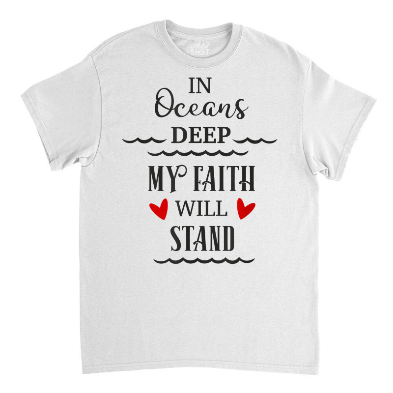 In Oceans Deep My Faith Will Stand Christian Novelty Item T Shirt Classic T-shirt by yodishsaraveks | Artistshot