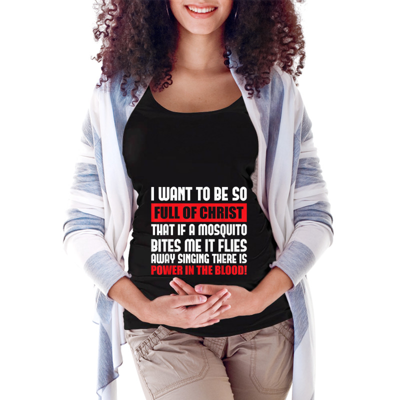 I Want To Be So Full Of Christ Holy Bible Christian Prayer Day Gifts Maternity Scoop Neck T-shirt by Aria-Proctor | Artistshot