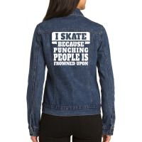 I Skate Because Punching People Is Frowned Upon Ladies Denim Jacket | Artistshot