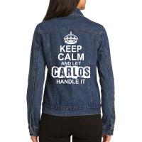 Keep Calm And Let Carlos Handle It Ladies Denim Jacket | Artistshot