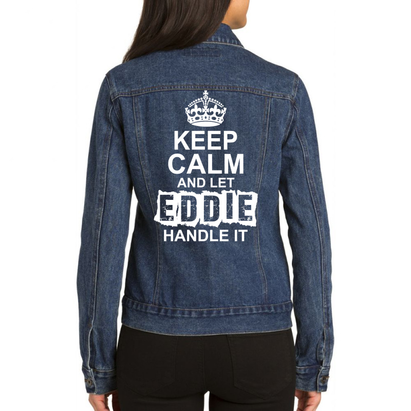 Keep Calm And Let Eddie Handle It Ladies Denim Jacket by tshiart | Artistshot