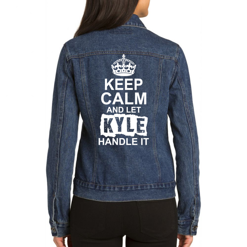 Keep Calm And Let Kyle Handle It Ladies Denim Jacket by tshiart | Artistshot