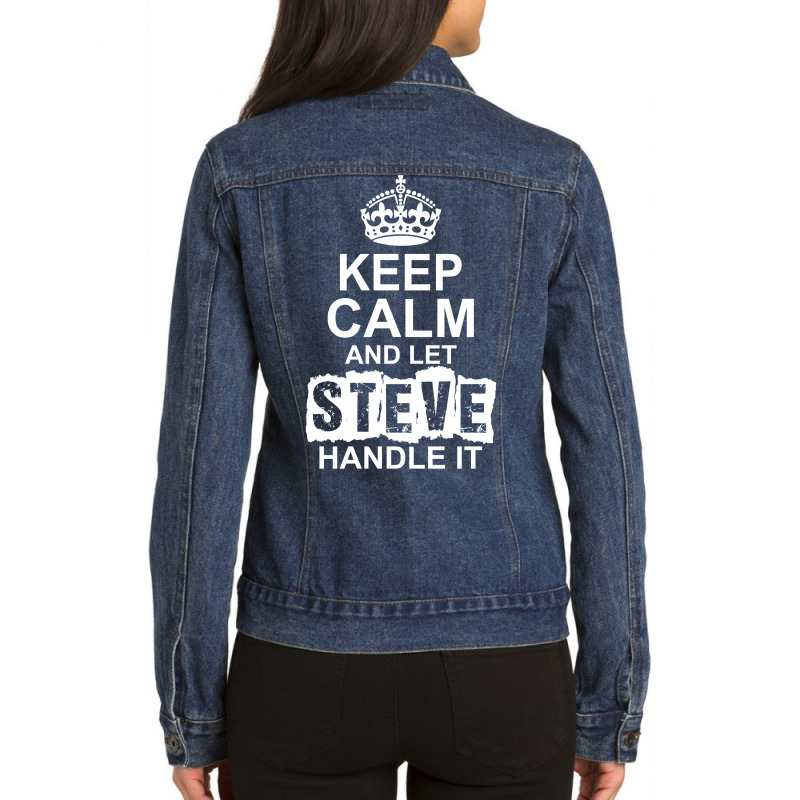 Keep Calm And Let Steve Handle It Ladies Denim Jacket by tshiart | Artistshot