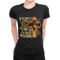 If You Bring Up My Past You Should Know That Jesus Dropped Games Chara Ladies Fitted T-shirt | Artistshot