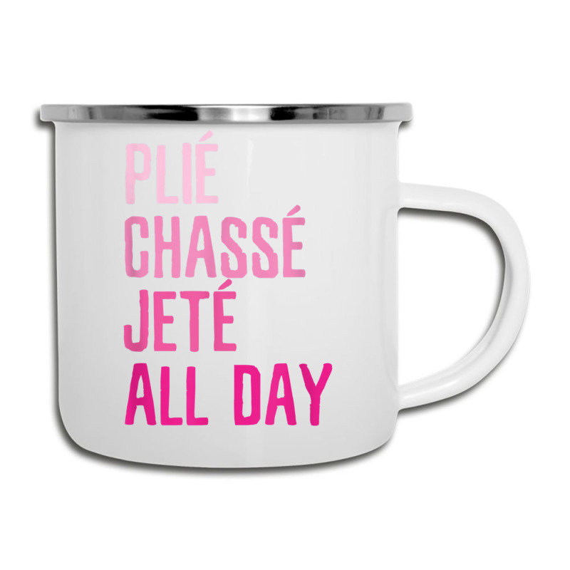 Plie Chasse Jete All Day  Dance Ballet Apparel Camper Cup | Artistshot