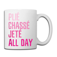 Plie Chasse Jete All Day  Dance Ballet Apparel Coffee Mug | Artistshot