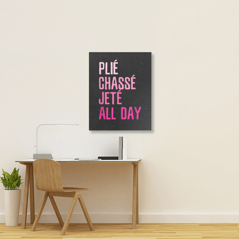 Plie Chasse Jete All Day  Dance Ballet Apparel Portrait Canvas Print | Artistshot