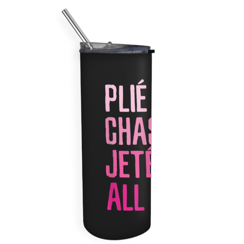 Plie Chasse Jete All Day  Dance Ballet Apparel Skinny Tumbler | Artistshot