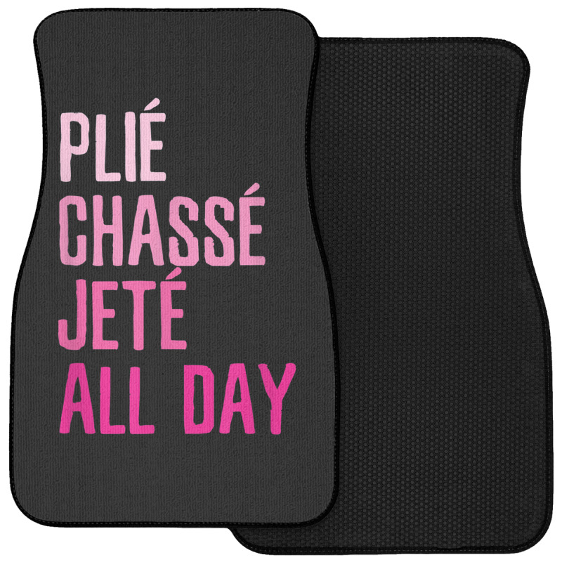 Plie Chasse Jete All Day  Dance Ballet Apparel Front Car Mat | Artistshot