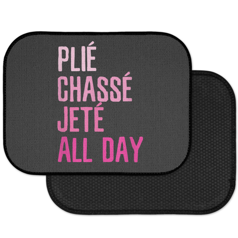 Plie Chasse Jete All Day  Dance Ballet Apparel Rear Car Mat | Artistshot