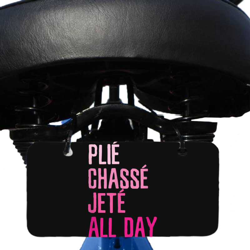 Plie Chasse Jete All Day  Dance Ballet Apparel Bicycle License Plate | Artistshot