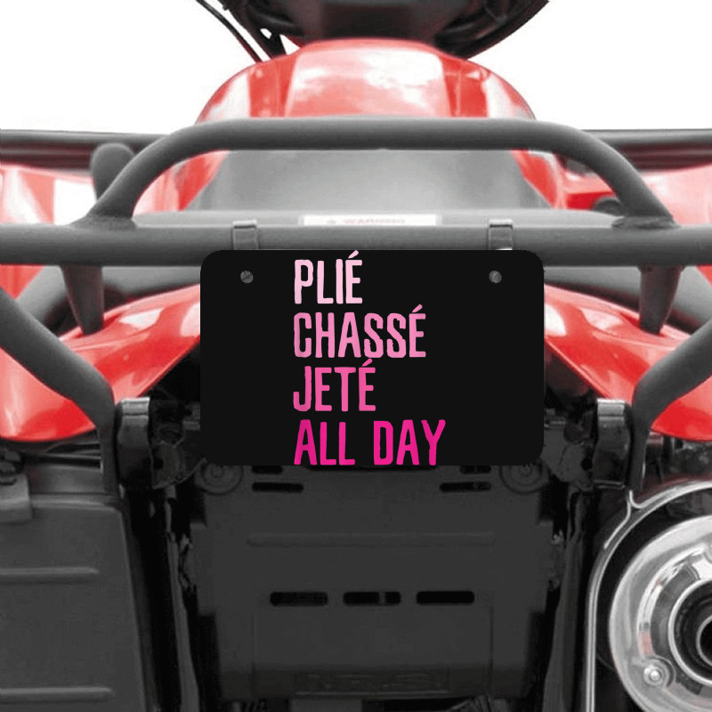 Plie Chasse Jete All Day  Dance Ballet Apparel Atv License Plate | Artistshot