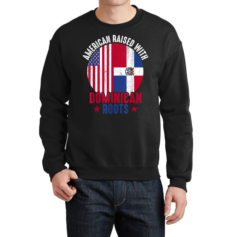 American Raised With Dominican Roots Dominican Republic Flag T Shirt Crewneck Sweatshirt by ruffelbzk | Artistshot