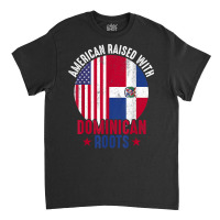 American Raised With Dominican Roots Dominican Republic Flag T Shirt Classic T-shirt | Artistshot