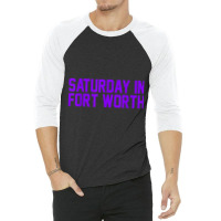 Saturday In Fort Worth Football  For Game Day 3/4 Sleeve Shirt | Artistshot