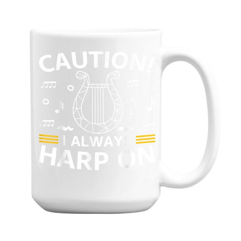 Musician Harpist Harp Player Caution! I Always Harp On T Shirt 15 Oz Coffee Mug by yodishsaraveks | Artistshot