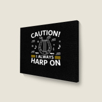 Musician Harpist Harp Player Caution! I Always Harp On T Shirt Landscape Canvas Print | Artistshot