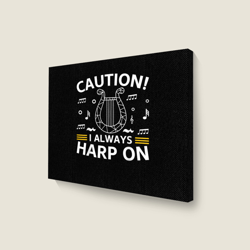 Musician Harpist Harp Player Caution! I Always Harp On T Shirt Landscape Canvas Print by yodishsaraveks | Artistshot