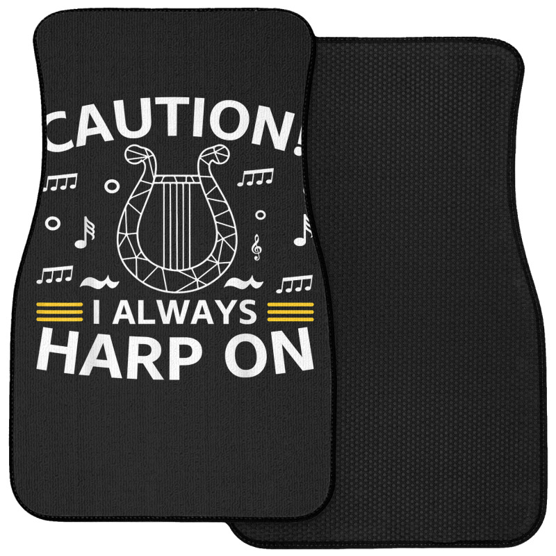 Musician Harpist Harp Player Caution! I Always Harp On T Shirt Front Car Mat by yodishsaraveks | Artistshot