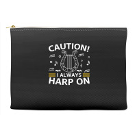 Musician Harpist Harp Player Caution! I Always Harp On T Shirt Accessory Pouches | Artistshot