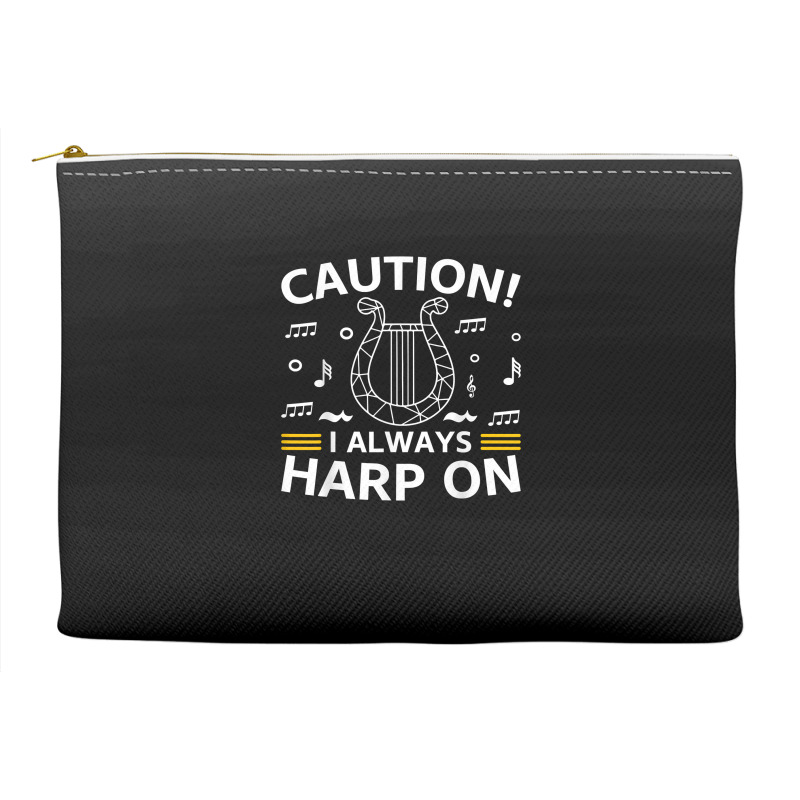 Musician Harpist Harp Player Caution! I Always Harp On T Shirt Accessory Pouches by yodishsaraveks | Artistshot