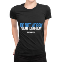 Do Not Worry About Tomorrow Matthew 634 Bible Verse Jesus Games Charac Ladies Fitted T-shirt | Artistshot