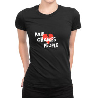 Pain Changes People Ladies Fitted T-shirt | Artistshot