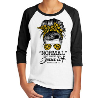 Normal Is Not Coming Back But Jesus Is Messy Bun Sunflower T Shirt Youth 3/4 Sleeve | Artistshot