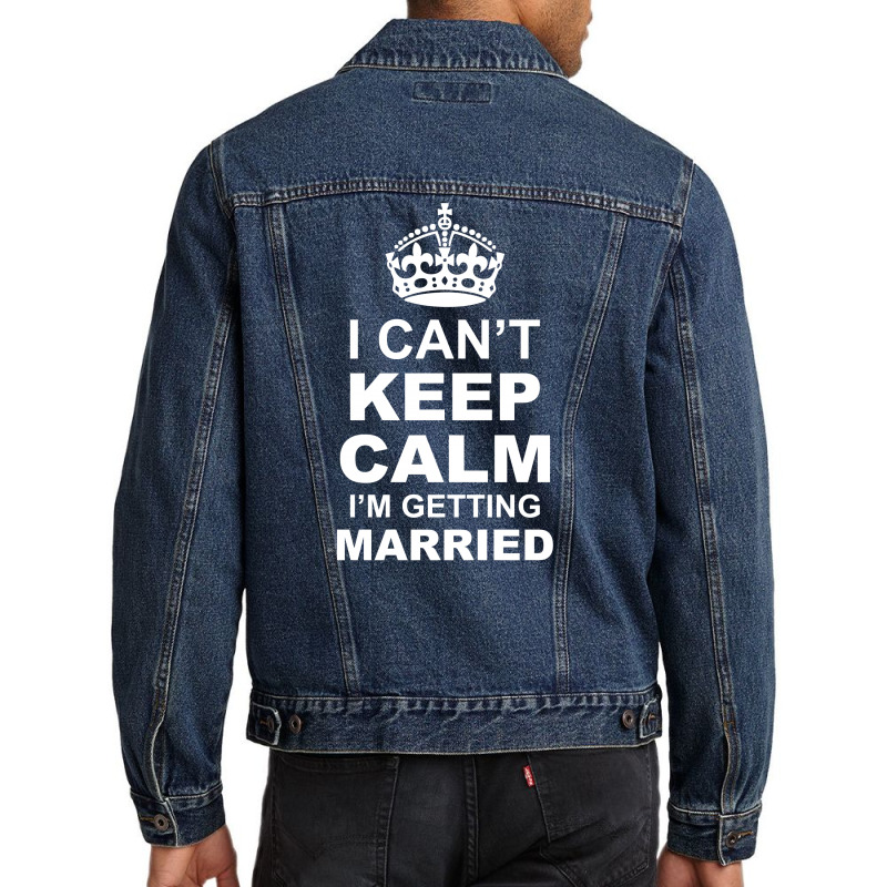 I Cant Keep Calm I Am Getting Married Men Denim Jacket | Artistshot