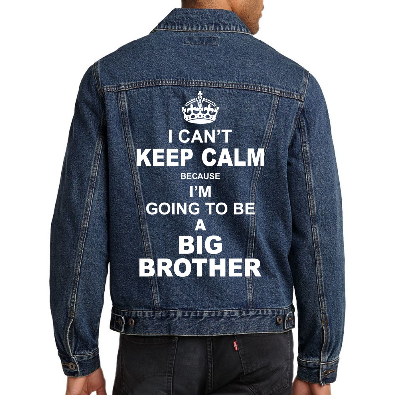 I Cant Keep Calm Because I Am Going To Be A Big Brother Men Denim Jacket | Artistshot