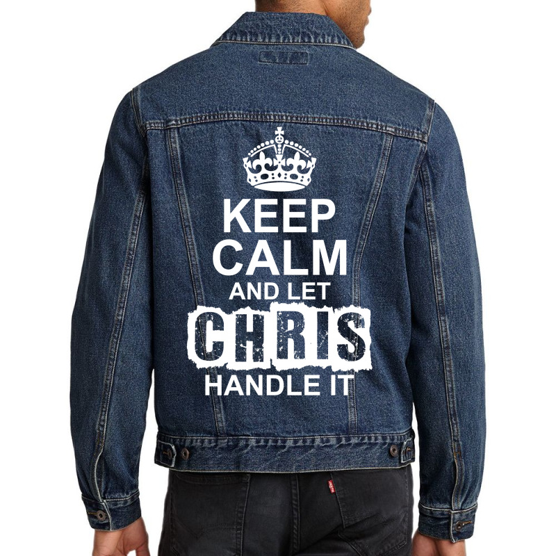 Keep Calm And Let Chris Handle It Men Denim Jacket | Artistshot