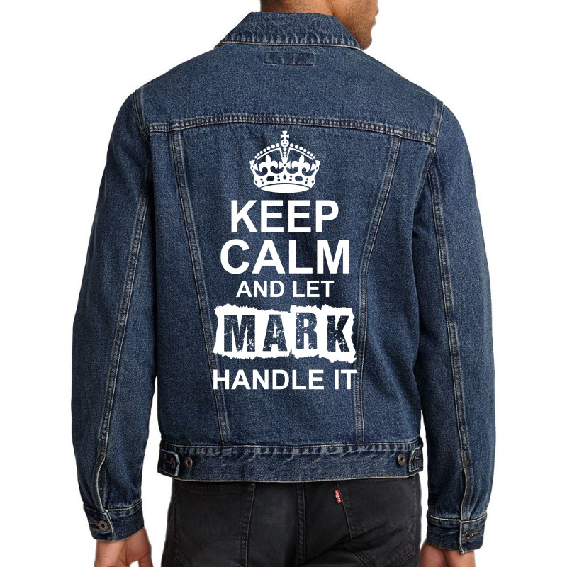 Keep Calm And Let Mark Handle It Men Denim Jacket | Artistshot