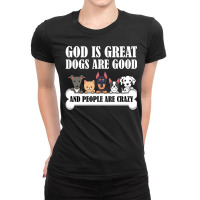 Dog Owners God Is Great Dogs Are Good And People Are Crazy Pullover Ho Ladies Fitted T-shirt | Artistshot